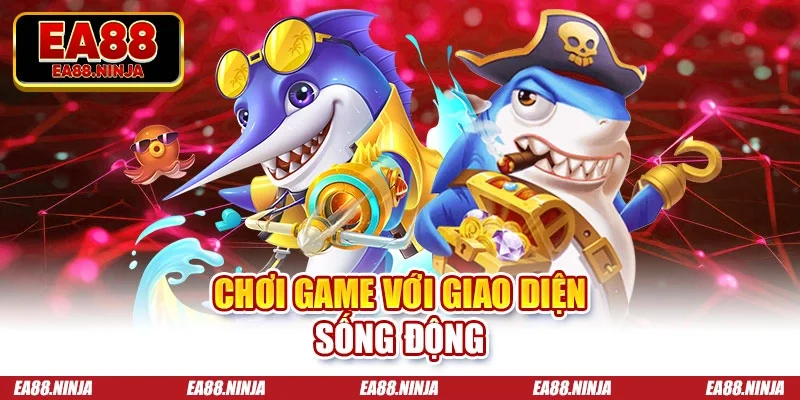 Chơi game với giao diện sống động