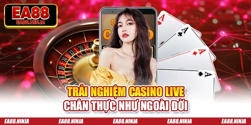 Trải nghiệm casino live chân thực ngoài đời