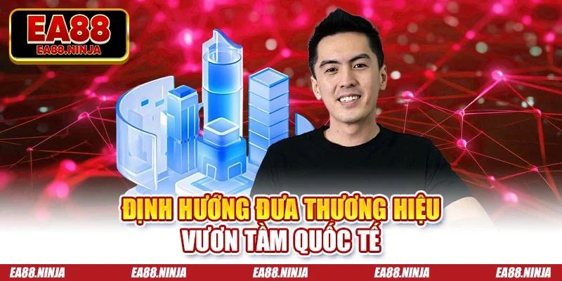 Định hướng đưa thương hiệu lên tầm của quốc tế