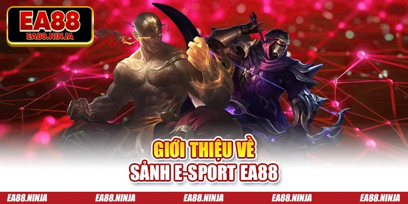 Giới thiệu về sảnh E-sport Ea88