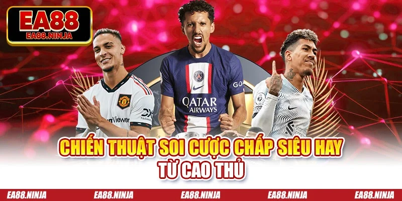 Kèo Châu Á EA88 - Hướng Dẫn Cách Đọc Và Mẹo Soi Kèo Chiến thuật soi cược chấp siêu hay từ cao thủ