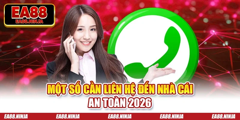 Một số cần liên hệ đến nhà cái an toàn 2026