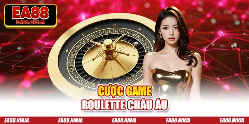 Cược game Roulette Châu Âu